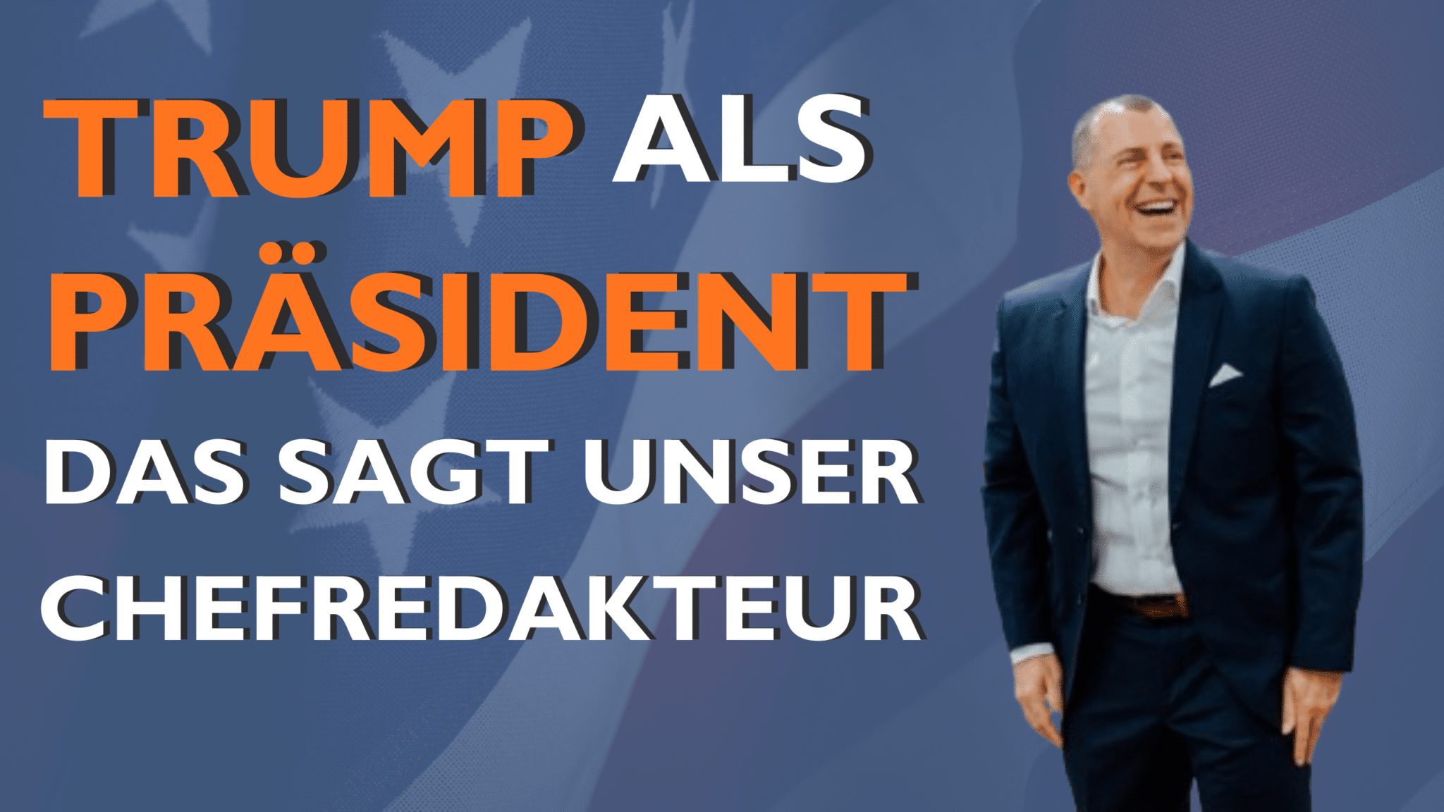 Trump als Präsident – Das sagt unser Chefredakteur zu Auswirkungen auf die Börse
