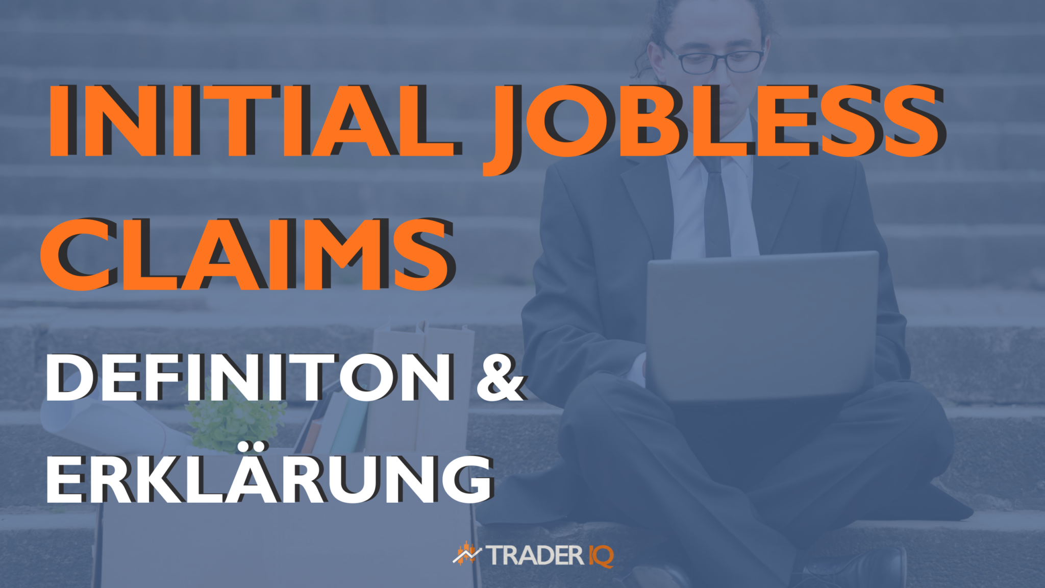 Initial Jobless Claims – Definition & Erklärung